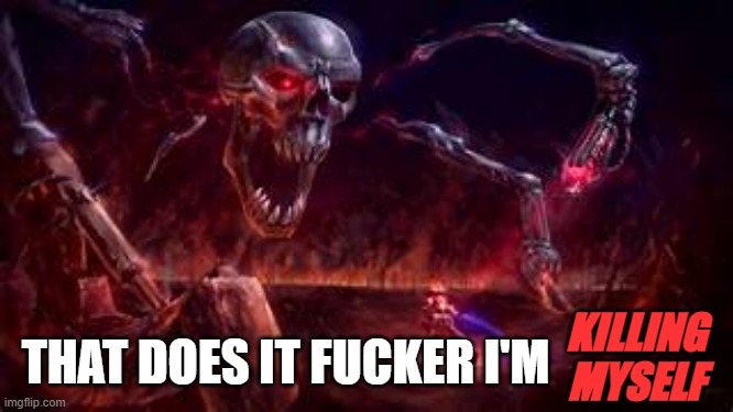 PrImE | KILLING MYSELF THAT DOES IT FUCKER I'M | image tagged in prime | made w/ Imgflip meme maker