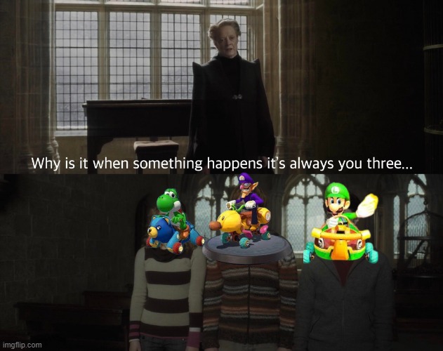 The 3 horsemen of Mario Kart 8 Deluxe's Meta | image tagged in why when something happens it's always you three,waluigi,yoshi,luigi | made w/ Imgflip meme maker