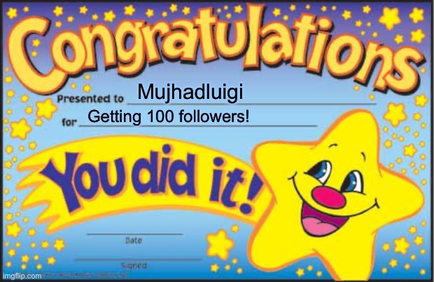 Happy Star Congratulations | Mujhadluigi; Getting 100 followers! | image tagged in memes,happy star congratulations | made w/ Imgflip meme maker