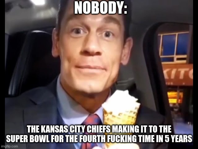 Bing Chilling | NOBODY:; THE KANSAS CITY CHIEFS MAKING IT TO THE SUPER BOWL FOR THE FOURTH FUCKING TIME IN 5 YEARS | image tagged in bing chilling | made w/ Imgflip meme maker