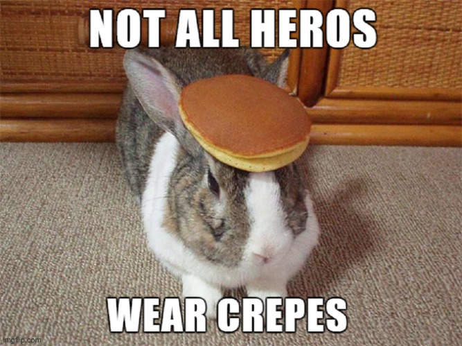 What in the Living Crepê is this? | image tagged in vince vance,crepes,memes,bunny,pancakes,rabbit | made w/ Imgflip meme maker