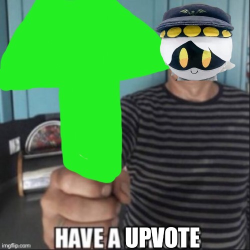 Have a upvote | image tagged in have a upvote | made w/ Imgflip meme maker