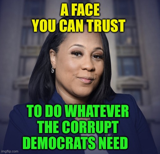 Perfect Democrat, corruptible,  devious, blackmail-able. | A FACE YOU CAN TRUST; TO DO WHATEVER THE CORRUPT DEMOCRATS NEED | image tagged in fani willis,democrats,corruption,biden | made w/ Imgflip meme maker