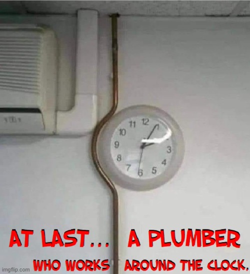 "Lost time is never found again." –Ben Franklin | image tagged in vince vance,plumber,clock,pipe,memes,time | made w/ Imgflip meme maker