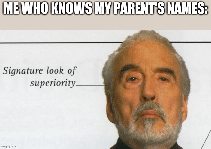 ME WHO KNOWS MY PARENT'S NAMES: | made w/ Imgflip meme maker