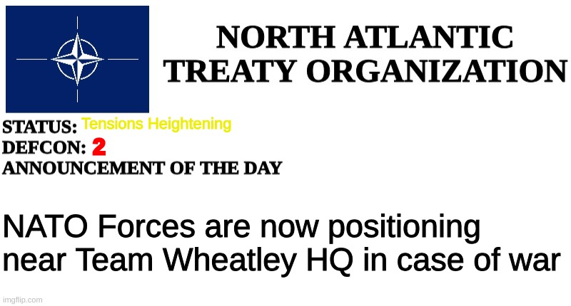 NATO is about to bring the hammer down, just like I predicted earlier | Tensions Heightening; 2; NATO Forces are now positioning near Team Wheatley HQ in case of war | image tagged in nato announcement | made w/ Imgflip meme maker