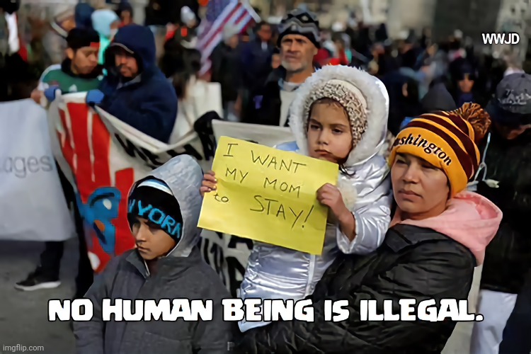 Immigration | image tagged in true,humanity,empathy,christianity | made w/ Imgflip meme maker