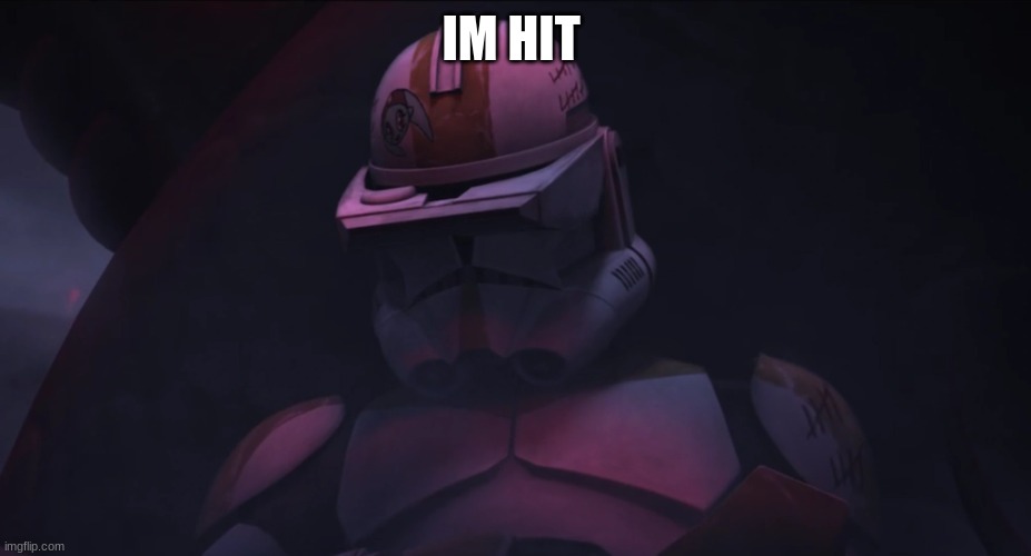 clone trooper | IM HIT | image tagged in clone trooper | made w/ Imgflip meme maker