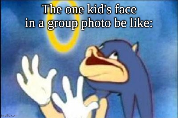 Image Title | The one kid's face in a group photo be like: | image tagged in sonic derp,memes | made w/ Imgflip meme maker