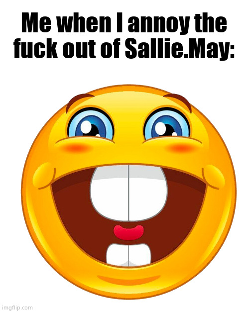 buck tooth smile | Me when I annoy the fuck out of Sallie.May: | image tagged in buck tooth smile | made w/ Imgflip meme maker