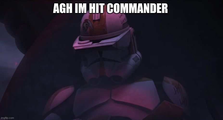 clone trooper | AGH IM HIT COMMANDER | image tagged in clone trooper | made w/ Imgflip meme maker