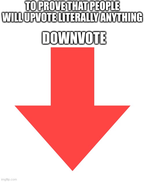 Downvote go brrrrr... | TO PROVE THAT PEOPLE WILL UPVOTE LITERALLY ANYTHING; DOWNVOTE | image tagged in markiplier,is,in,the,tags | made w/ Imgflip meme maker