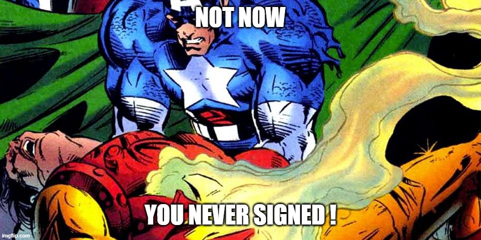 you never signed | NOT NOW; YOU NEVER SIGNED ! | image tagged in iron man dying | made w/ Imgflip meme maker