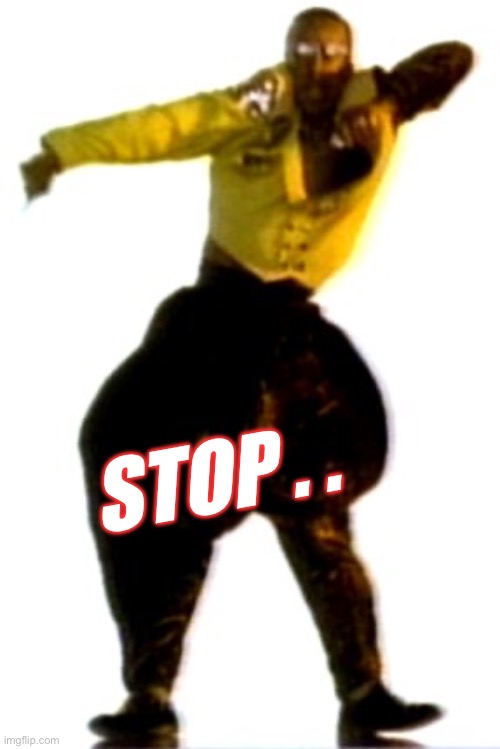 MCHAMMER | STOP . . | image tagged in mchammer | made w/ Imgflip meme maker
