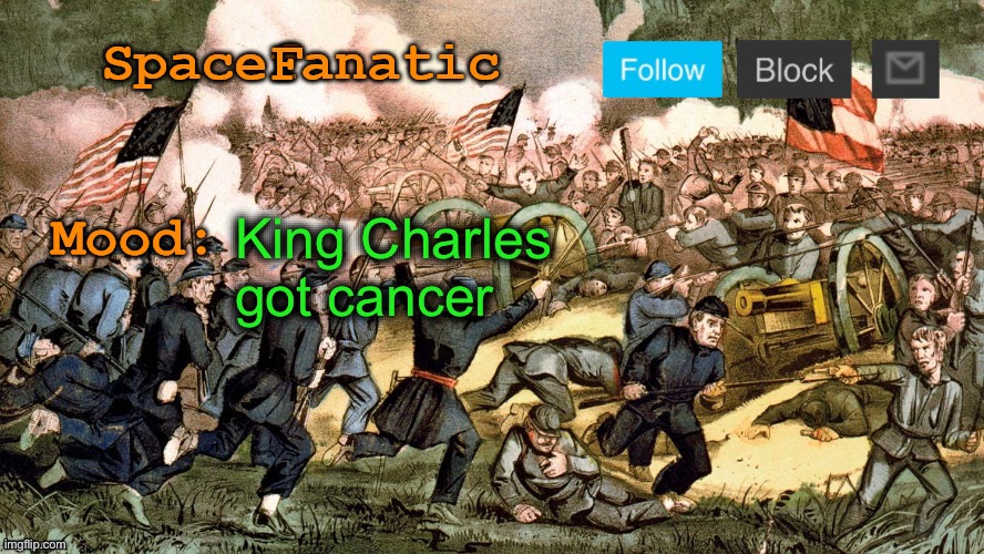 SpaceFanatic’s Civil War Announcement Template | King Charles got cancer | image tagged in spacefanatic s civil war announcement template | made w/ Imgflip meme maker