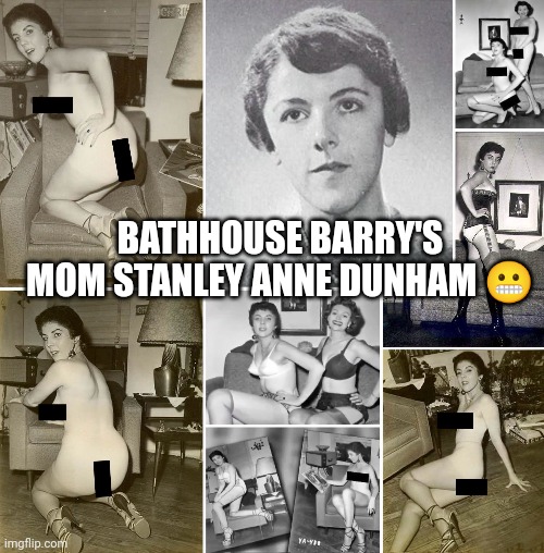BATHHOUSE BARRY'S MOM STANLEY ANNE DUNHAM 😬 | made w/ Imgflip meme maker