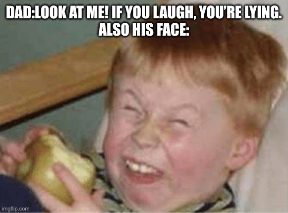 N-n*snort*no the incident with the eleven year old has nothing to do with*chuckle* me-HAHAHA | DAD:LOOK AT ME! IF YOU LAUGH, YOU’RE LYING.
ALSO HIS FACE: | image tagged in sour apple,funny | made w/ Imgflip meme maker