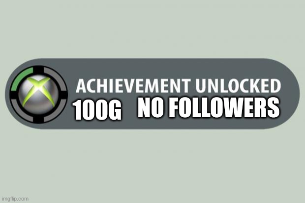 no bee-atches | 100G; NO FOLLOWERS | image tagged in achievement unlocked | made w/ Imgflip meme maker