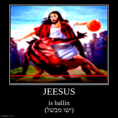 JEESUS | is ballin
(ישו מבשל) | image tagged in funny,demotivationals | made w/ Imgflip demotivational maker
