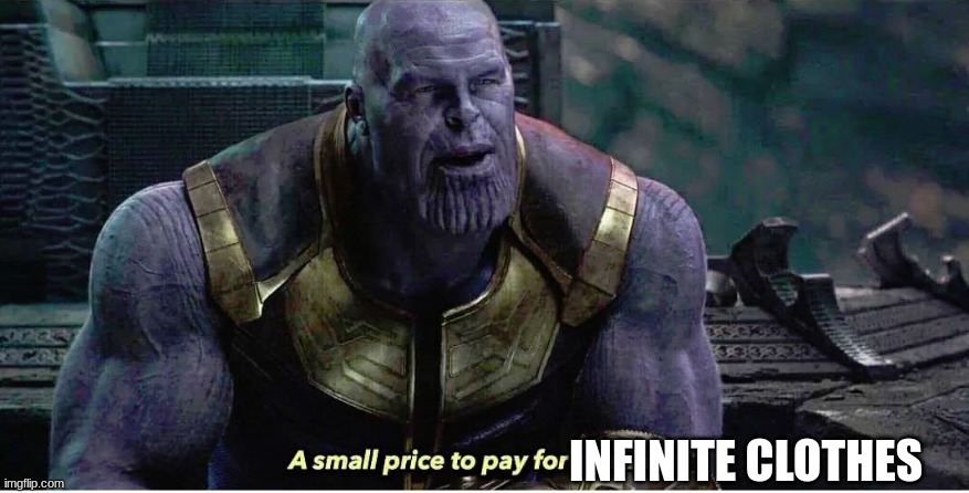 A small price to pay for salvation | INFINITE CLOTHES | image tagged in a small price to pay for salvation | made w/ Imgflip meme maker