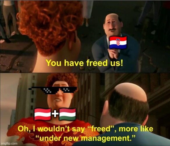 Under New Management | 🇭🇷; 🇦🇹+🇭🇺 | image tagged in under new management | made w/ Imgflip meme maker