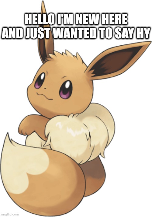 HELLO I'M NEW HERE AND JUST WANTED TO SAY HY | made w/ Imgflip meme maker