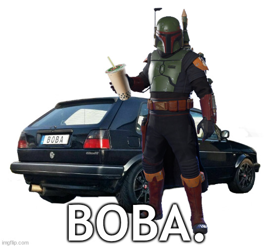 Did somebody say boba? | BOBA. | image tagged in boba fett,boba tea,boba golf,boba | made w/ Imgflip meme maker