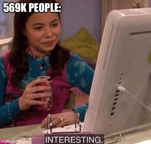 iCarly Interesting | 569K PEOPLE: | image tagged in icarly interesting | made w/ Imgflip meme maker