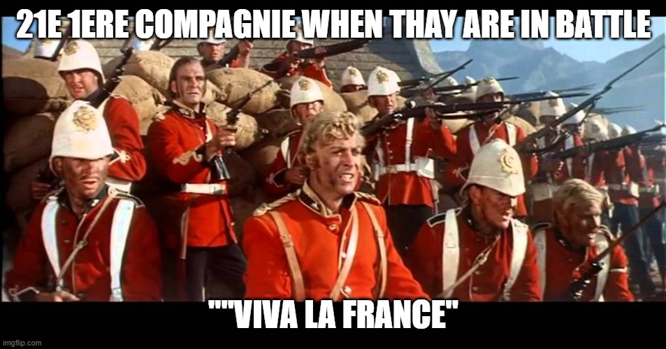 lol | 21E 1ERE COMPAGNIE WHEN THAY ARE IN BATTLE; ""VIVA LA FRANCE" | image tagged in zulus thousands of them | made w/ Imgflip meme maker