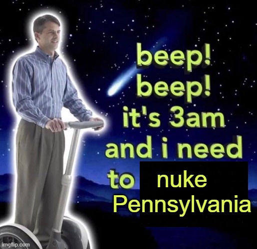 beep beep it's 3 am | nuke Pennsylvania | image tagged in beep beep it's 3 am | made w/ Imgflip meme maker