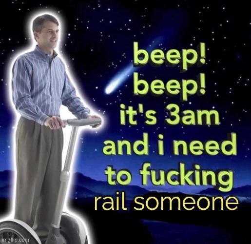 beep beep it's 3 am | rail someone | image tagged in beep beep it's 3 am | made w/ Imgflip meme maker