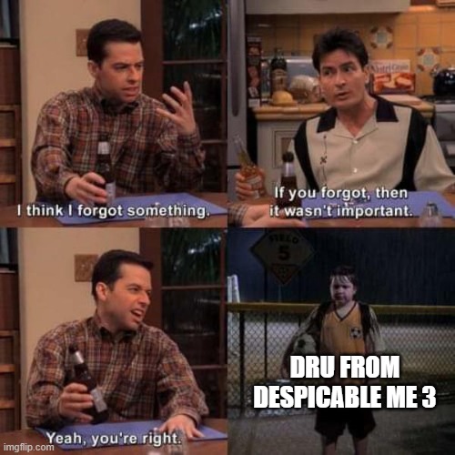 Illumination forgot about Dru. | DRU FROM DESPICABLE ME 3 | image tagged in forgot something,memes,funny,despicable me | made w/ Imgflip meme maker
