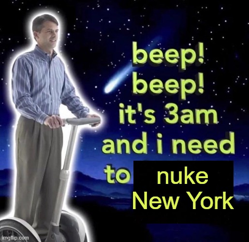 beep beep it's 3 am | nuke New York | image tagged in beep beep it's 3 am | made w/ Imgflip meme maker