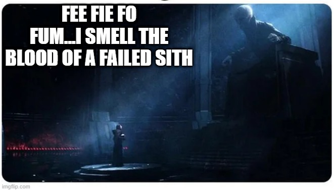 Kylo and the Beanstalk | FEE FIE FO FUM...I SMELL THE BLOOD OF A FAILED SITH | image tagged in kylo ren,snoke | made w/ Imgflip meme maker
