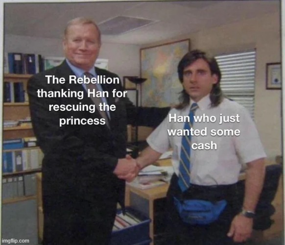 Just Gimme the Reward | image tagged in han solo,star wars | made w/ Imgflip meme maker