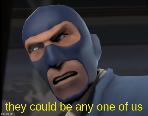 and worst of all | they could be any one of us | image tagged in and worst of all | made w/ Imgflip meme maker