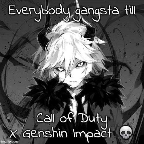 Just imagine you're playing Warzone and you see Raiden Shogun ☠️ | Everybody gangsta till; Call of Duty X Genshin Impact 💀 | image tagged in kcalb | made w/ Imgflip meme maker