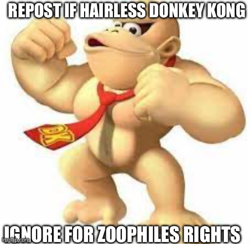 Hairless Donkey Kong | REPOST IF HAIRLESS DONKEY KONG; IGNORE FOR ZOOPHILES RIGHTS | image tagged in hairless donkey kong | made w/ Imgflip meme maker