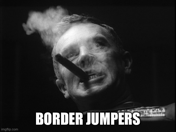 General Ripper (Dr. Strangelove) | BORDER JUMPERS | image tagged in general ripper dr strangelove | made w/ Imgflip meme maker