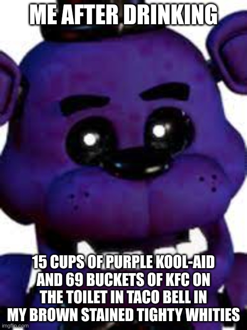 purple kool aid? | ME AFTER DRINKING; 15 CUPS OF PURPLE KOOL-AID AND 69 BUCKETS OF KFC ON THE TOILET IN TACO BELL IN MY BROWN STAINED TIGHTY WHITIES | image tagged in black people | made w/ Imgflip meme maker