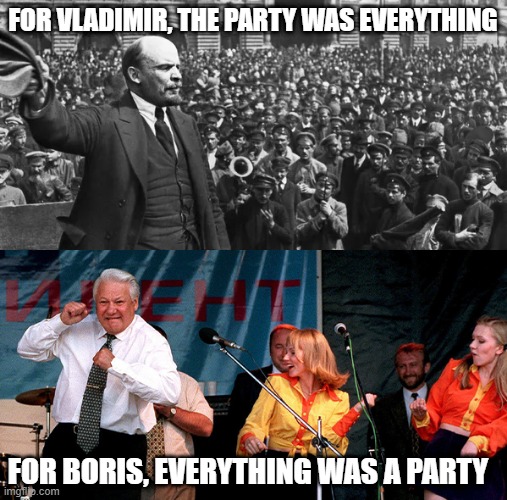 Party in the USSR | FOR VLADIMIR, THE PARTY WAS EVERYTHING; FOR BORIS, EVERYTHING WAS A PARTY | image tagged in history memes | made w/ Imgflip meme maker