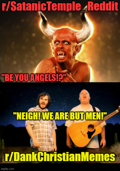 When r/SatanicTemple_Reddit and r/ DankChristianMemes joined the Dank Charity Alliance | r/SatanicTemple_Reddit; "BE YOU ANGELS!?"; "NEIGH! WE ARE BUT MEN!"; r/DankChristianMemes | image tagged in dank,christian,memes,satan | made w/ Imgflip meme maker