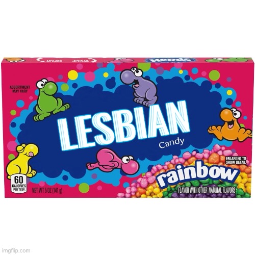 It’s an inside joke, dw about it | LESBIAN | image tagged in nerds,lesbian,candy,funny,memes,i dunno man seems kinda gay to me | made w/ Imgflip meme maker