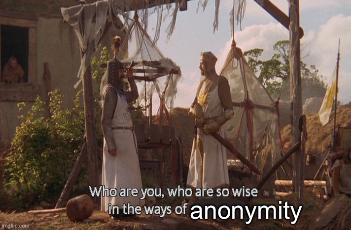 Anonymous members be like | anonymity | image tagged in who are you so wise in the ways of science,memers,anonymous | made w/ Imgflip meme maker