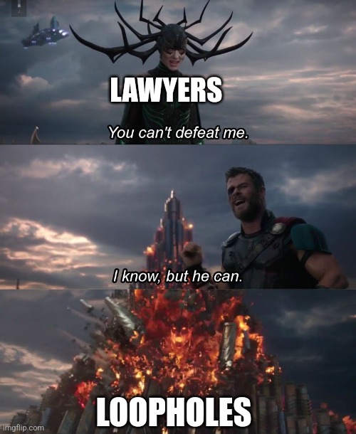 Lawyers hate loopholes | LAWYERS; LOOPHOLES | image tagged in i know but he can,jpfan102504 | made w/ Imgflip meme maker