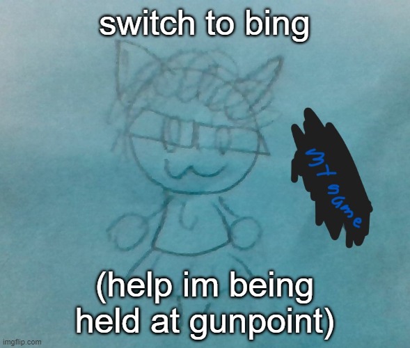 bda neko arc | switch to bing; (help im being held at gunpoint) | image tagged in bda neko arc | made w/ Imgflip meme maker