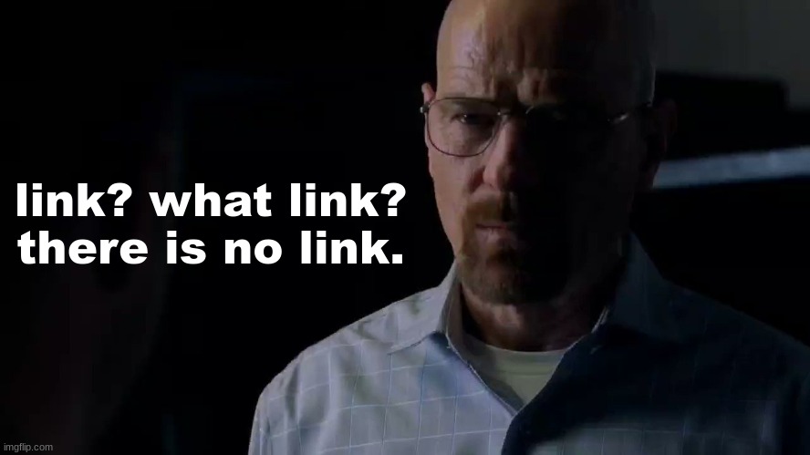 link? what link? there is no link. | made w/ Imgflip meme maker