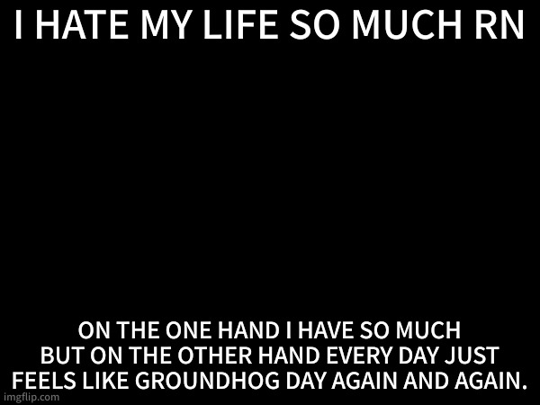 my life feels like groundhog day