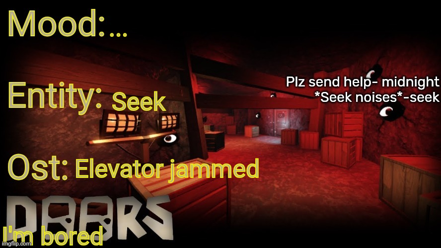 Your-local-doors-fan announcement temp | ... Seek; Elevator jammed; I'm bored | image tagged in your-local-doors-fan announcement temp | made w/ Imgflip meme maker
