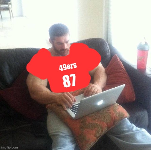 Buff guy typing on a laptop | 49ers; 87 | image tagged in buff guy typing on a laptop | made w/ Imgflip meme maker